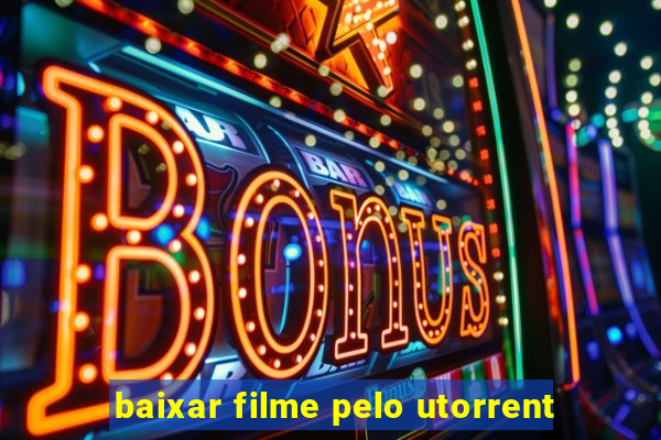 baixar filme pelo utorrent